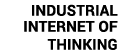 INDUSTRIAL INTERNET OF THINKING