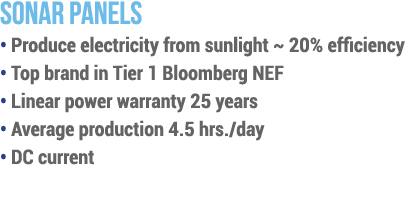 SONAR PANELS   Produce electricity from sunlight   20% efficiency   Top brand in Tier 1 Bloomberg NEF   Linear power    