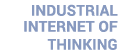 INDUSTRIAL INTERNET OF THINKING